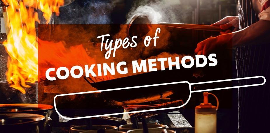 18 Types of Cooking Methods to Elevate Your Dishes